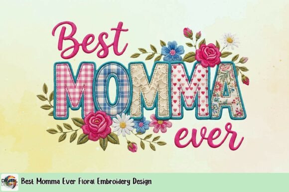 Best Momma Ever Floral Embroidery Design: A Crafty Tribute