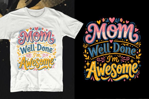 Mom Well Done I'm Awesome: The Ultimate Funny T-Shirt Design