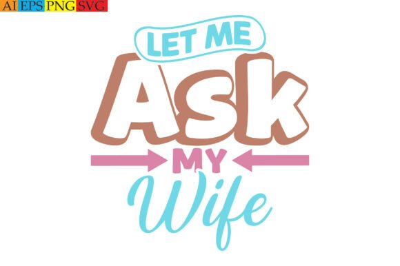 Why the 'Let Me Ask My Wife' Graphic Tee Design Resonates